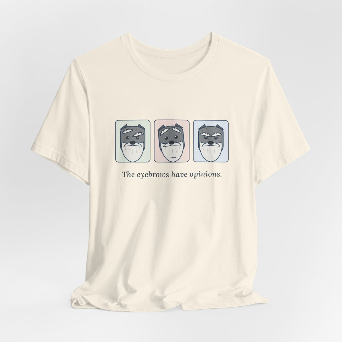 Miniature Schnauzer T-Shirt - The Eyebrows Have Opinions. Funny Schnauzer Owner Tee