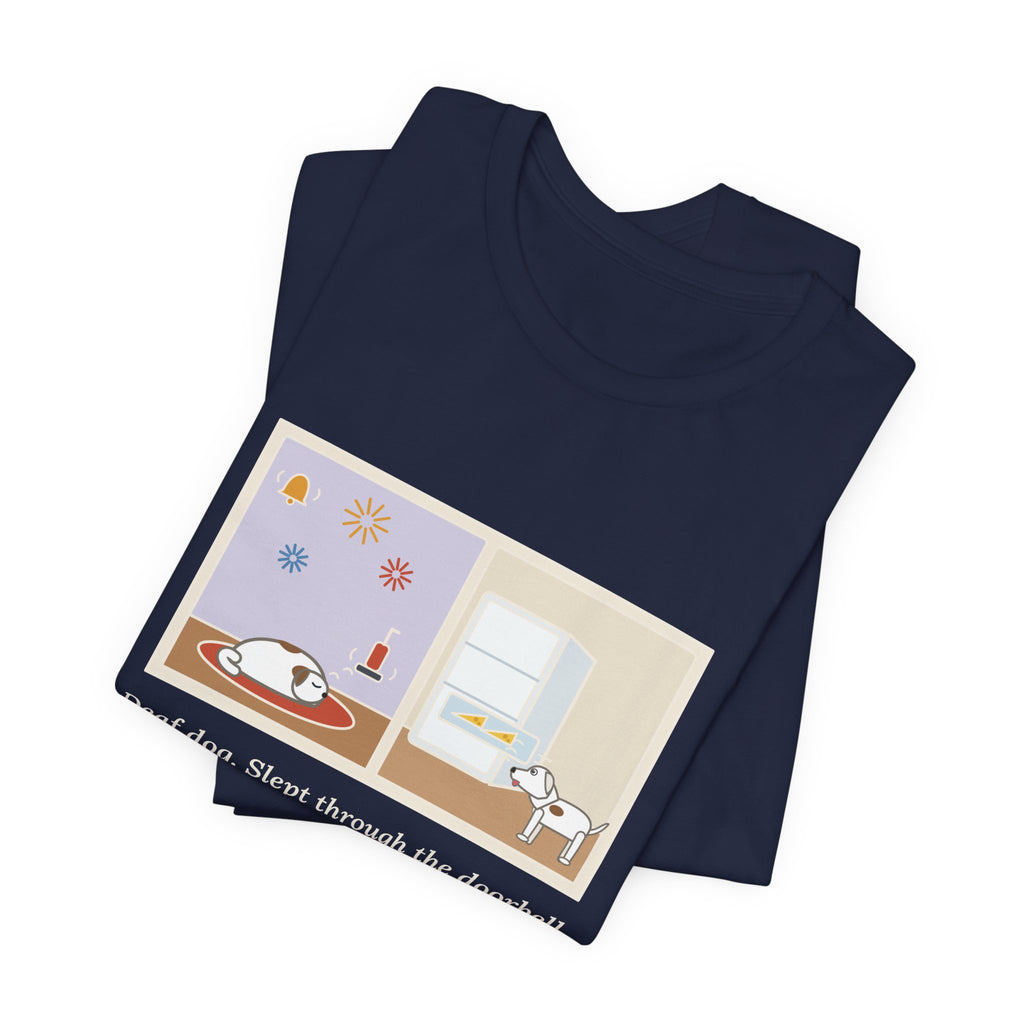 Funny Deaf Dog T-Shirt, Slept Through the Doorbell and Fireworks, Woke Up When the Cheese Drawer Opened, Two Panels Tee