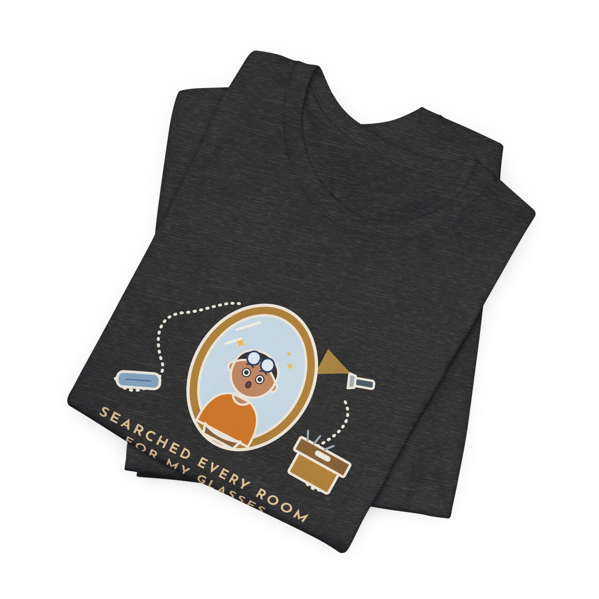 Funny Glasses T-Shirt - Searched Every Room for My Glasses, Found Them on My Forehead