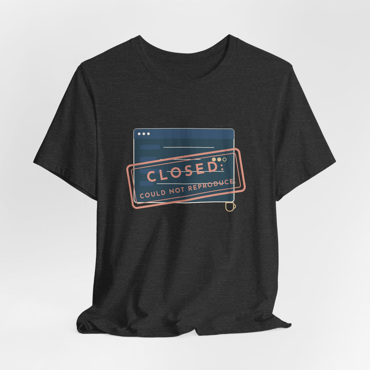 IT Support T-Shirt - Closed: Could Not Reproduce Help Desk Tee