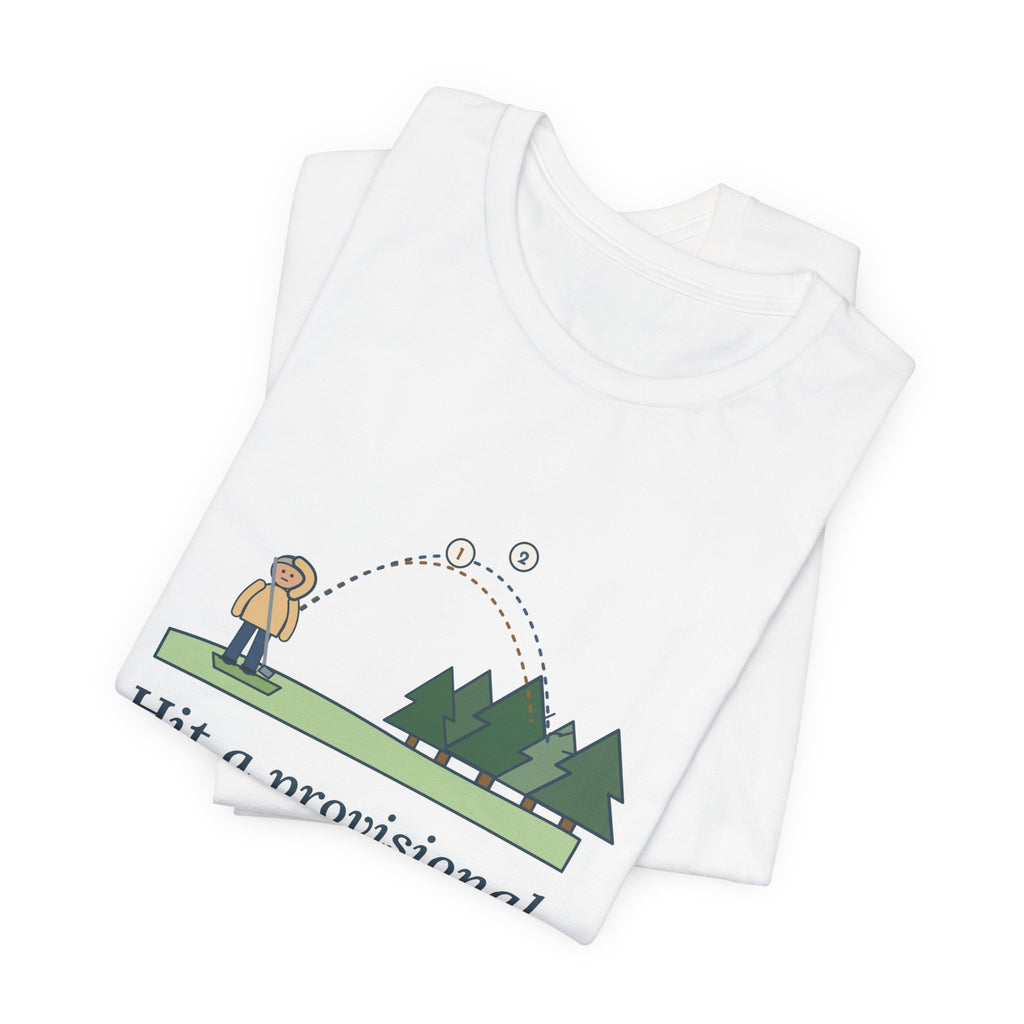Golf T-Shirt - Hit a Provisional. Lost That One Too. Funny Golfer Tee