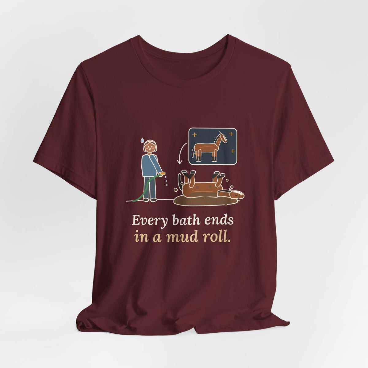 Horse Owner T-Shirt - Every Bath Ends in a Mud Roll Funny Horse Lover Tee