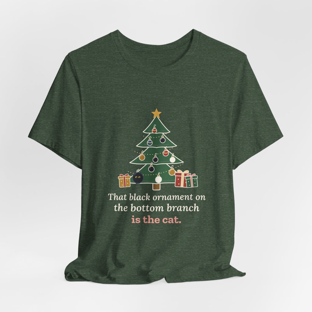 Black Cat Christmas T-Shirt - That Black Ornament on the Bottom Branch Is the Cat