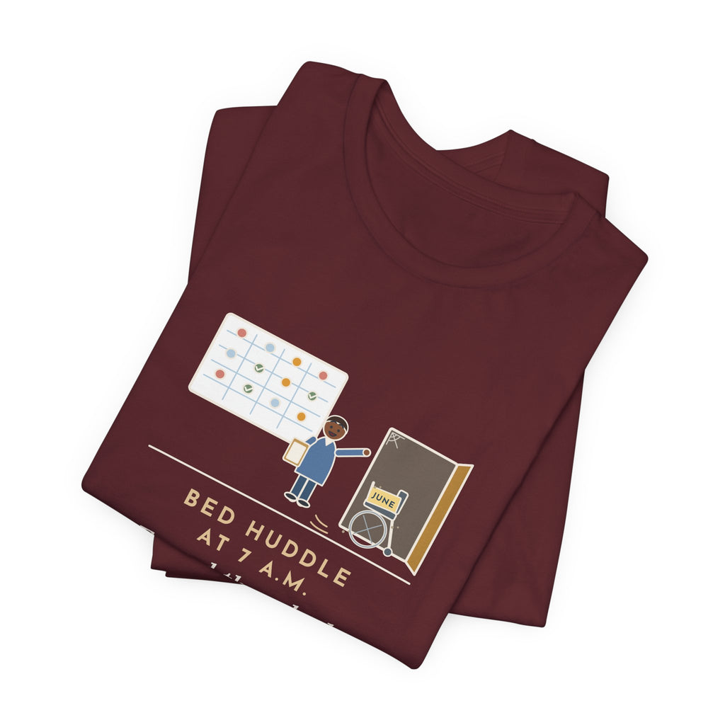 Patient Flow Nurse T-Shirt - Bed Huddle at 7 a.m., Found a Wheelchair Missing Since June