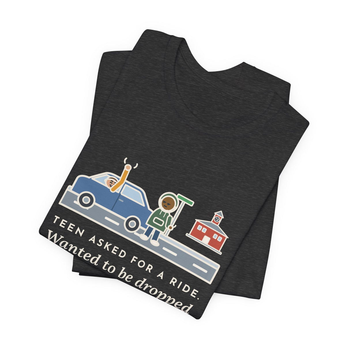 Funny Teen Parent T-Shirt, Teen Asked for a Ride, Wanted to Be Dropped Off a Block Away, Street Corner Tee