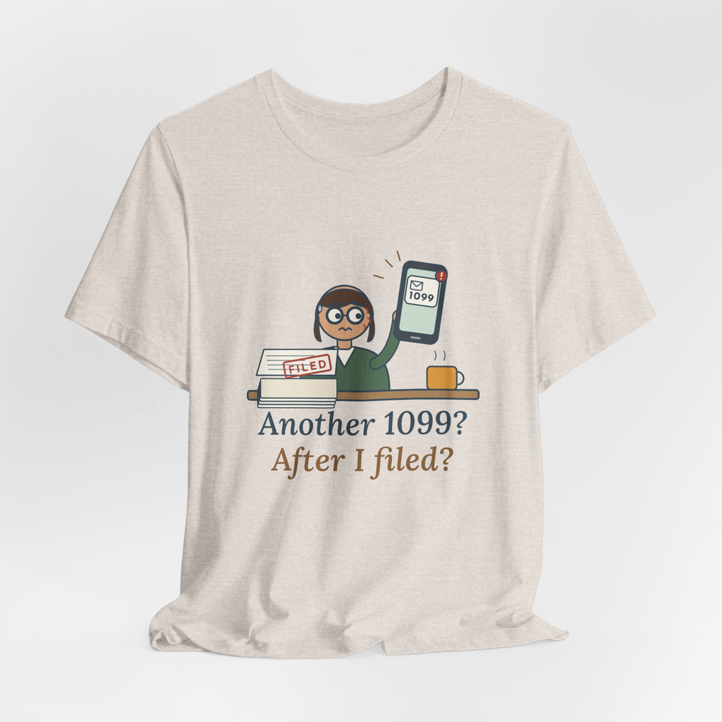 Tax Preparer T-Shirt - Another 1099? After I Filed? Funny Accountant Tee