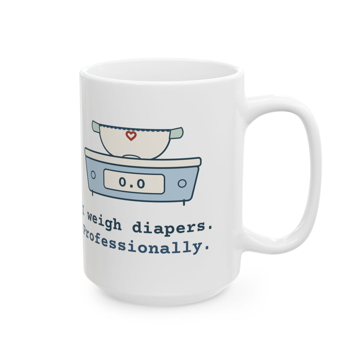 Large 15oz NICU Nurse Mug - I Weigh Diapers. Professionally. Neonatal Nurse Coffee Gift