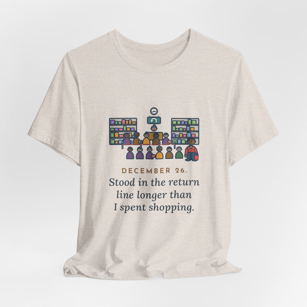 Funny Return Line T-Shirt, December 26, Stood in Line Longer Than I Spent Shopping, Returns Desk Tee