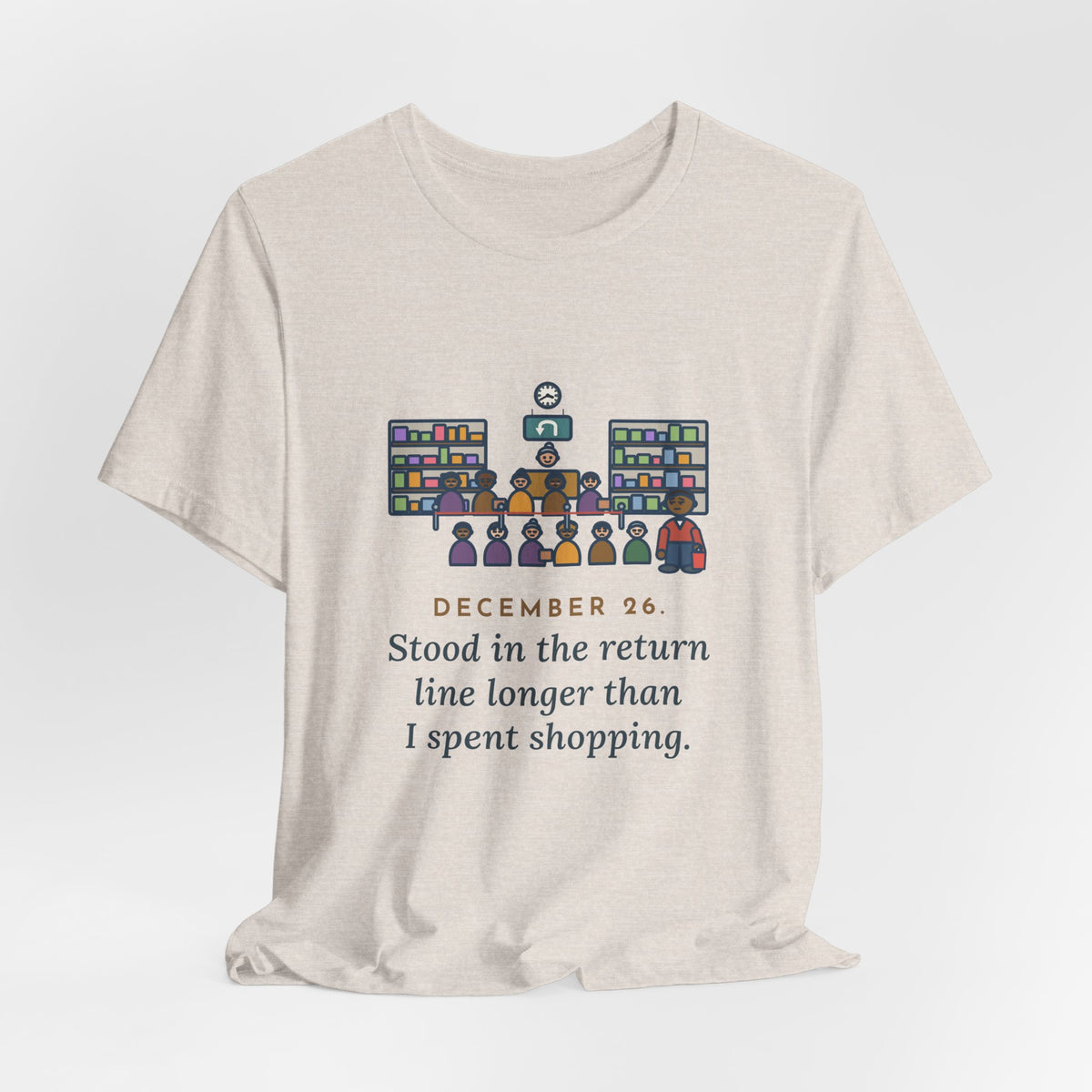 Funny Return Line T-Shirt, December 26, Stood in Line Longer Than I Spent Shopping, Returns Desk Tee