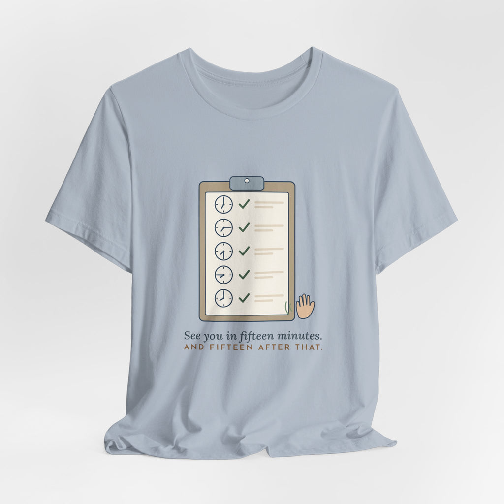 Psych Nurse T-Shirt - See You in Fifteen Minutes. And Fifteen After That. Behavioral Health Tee