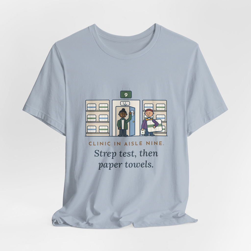 Retail Clinic Nurse T-Shirt - Clinic in Aisle Nine. Strep Test, Then Paper Towels.
