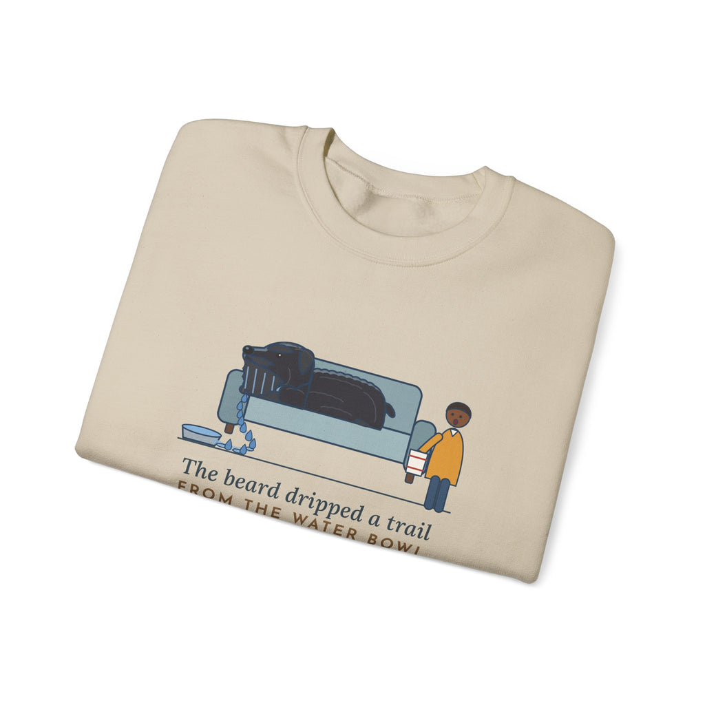 Bouvier des Flandres Crewneck Sweatshirt - Beard Dripped a Trail From the Water Bowl to the Couch