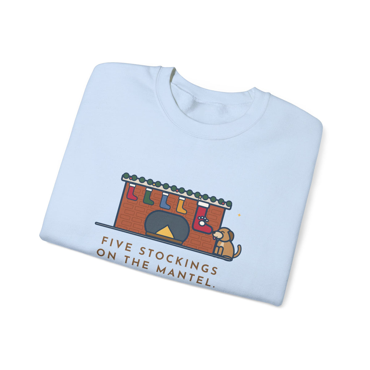 Dog Stocking Sweatshirt, Five on the Mantel, The Biggest One Has a Paw Print, Funny Mantel Crewneck