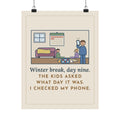 Winter Break Poster, Day Nine, The Kids Asked Which Day It Was, I Checked My Phone, Funny Pajama Living Room Wall Art