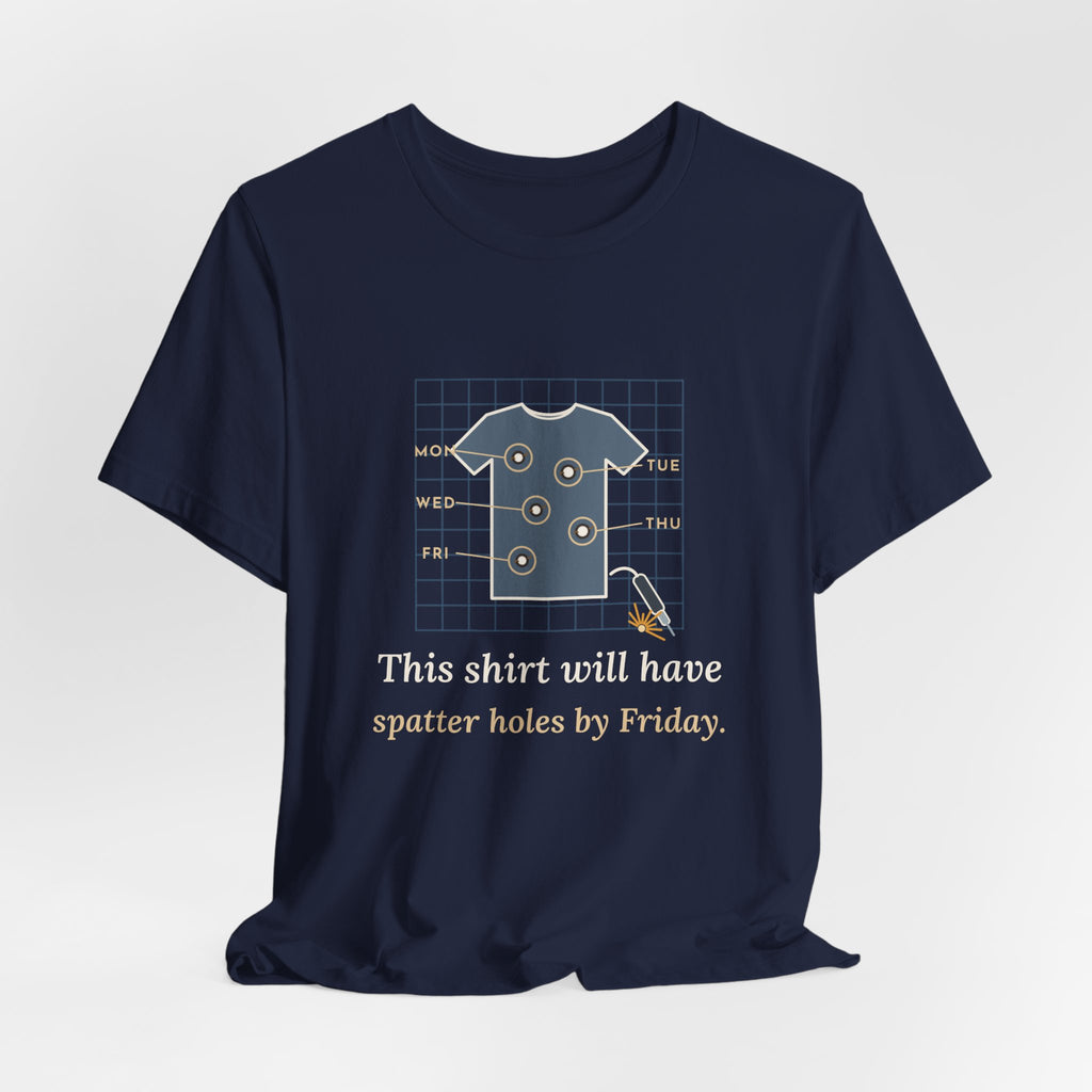Welder T-Shirt - This Shirt Will Have Spatter Holes by Friday Funny Welding Tee