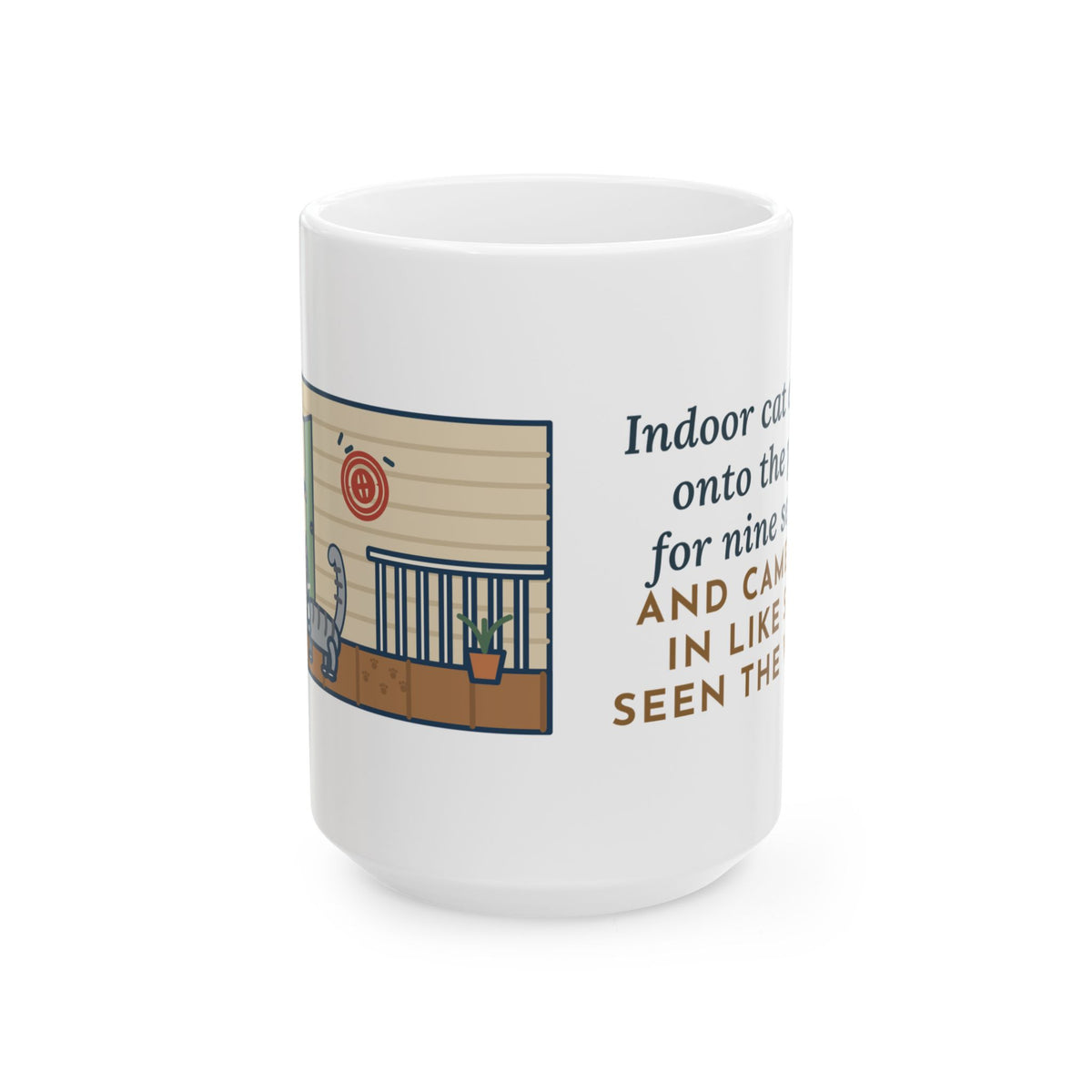 Escaped onto the Porch for Nine Seconds, Came Back Like She'd Seen the World 15oz Mug, Large Funny Indoor Cat Coffee Mug