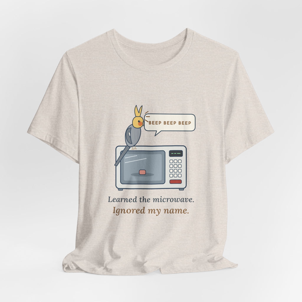 Cockatiel T-Shirt - Learned the Microwave. Ignored My Name. Parrot Owner Tee