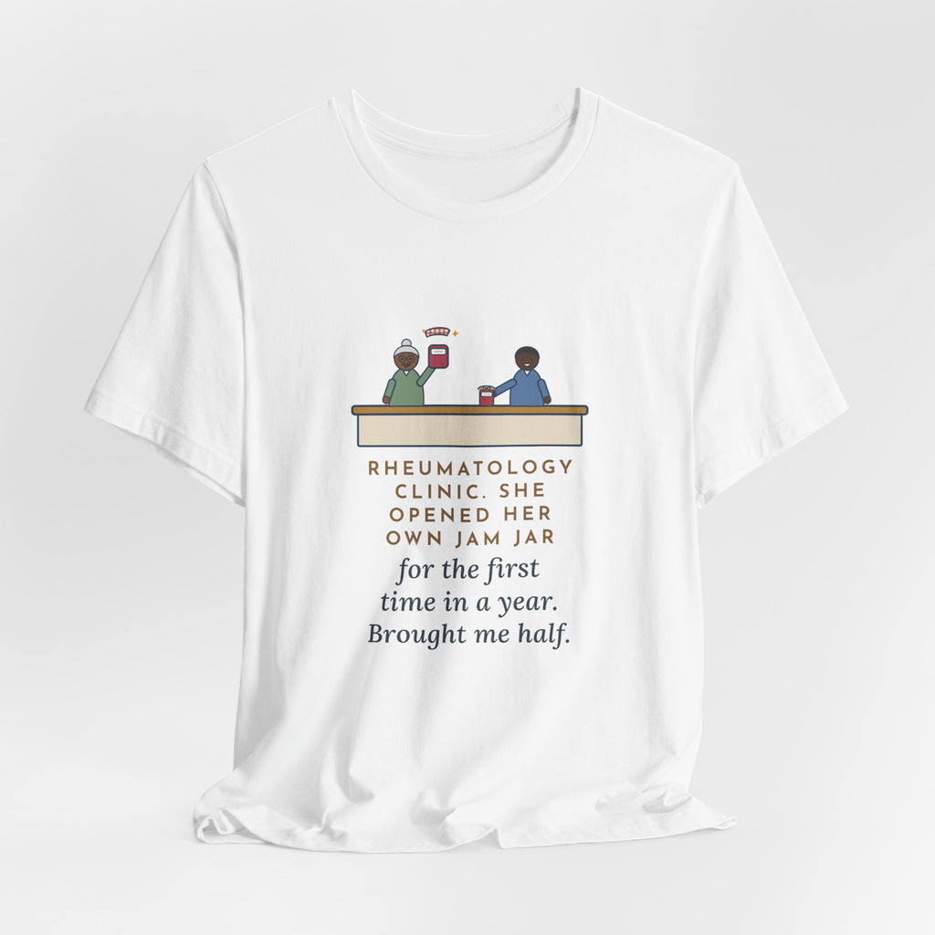 Rheumatology Nurse T-Shirt - She Opened Her Own Jam Jar and Brought Me Half
