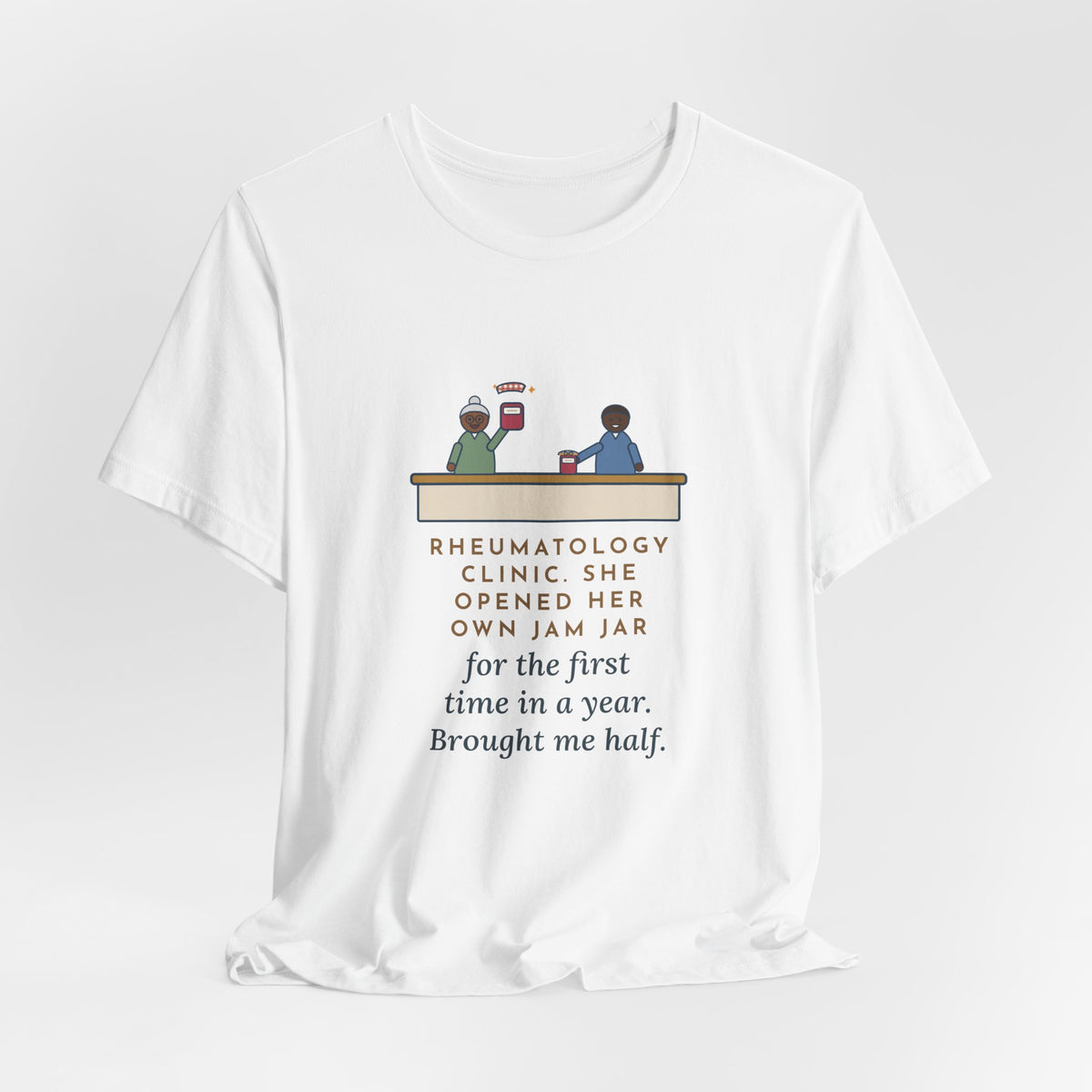 Rheumatology Nurse T-Shirt - She Opened Her Own Jam Jar and Brought Me Half