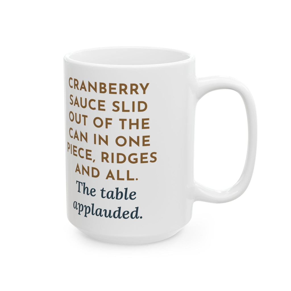 Cranberry Sauce Out of the Can in One Piece, The Table Applauded 15oz Mug, Large Funny Thanksgiving Coffee Mug