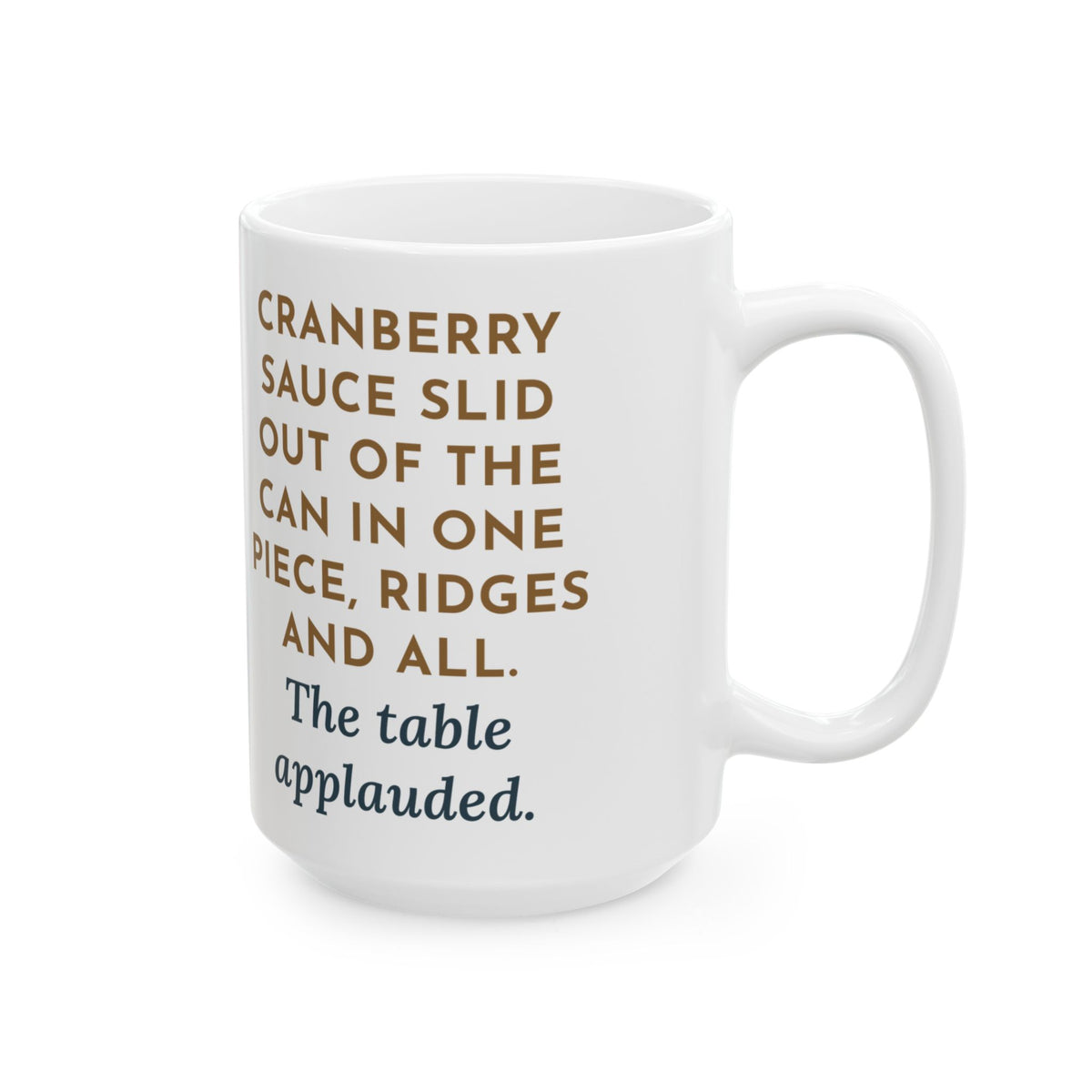 Cranberry Sauce Out of the Can in One Piece, The Table Applauded 15oz Mug, Large Funny Thanksgiving Coffee Mug