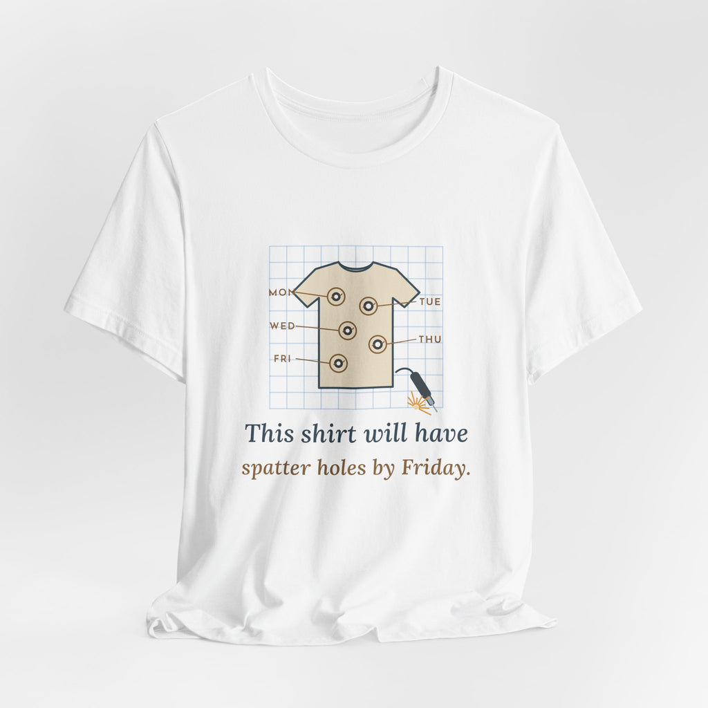 Welder T-Shirt - This Shirt Will Have Spatter Holes by Friday Funny Welding Tee