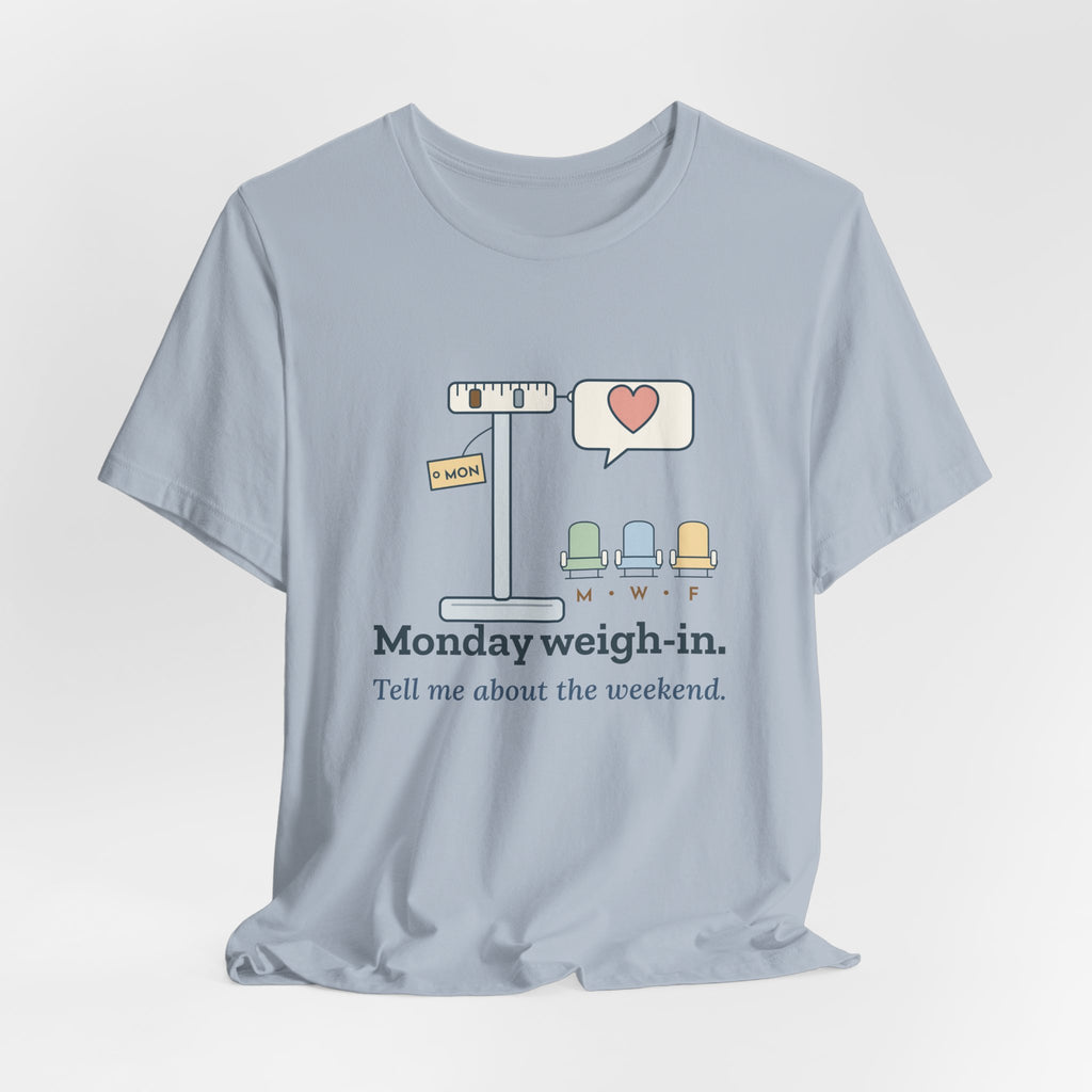 Dialysis Nurse T-Shirt - Monday Weigh-In. Tell Me About the Weekend. Tech Tee