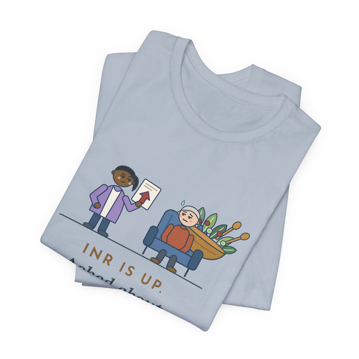 Anticoagulation Clinic Nurse T-Shirt - INR Is Up. Asked About the Salads.