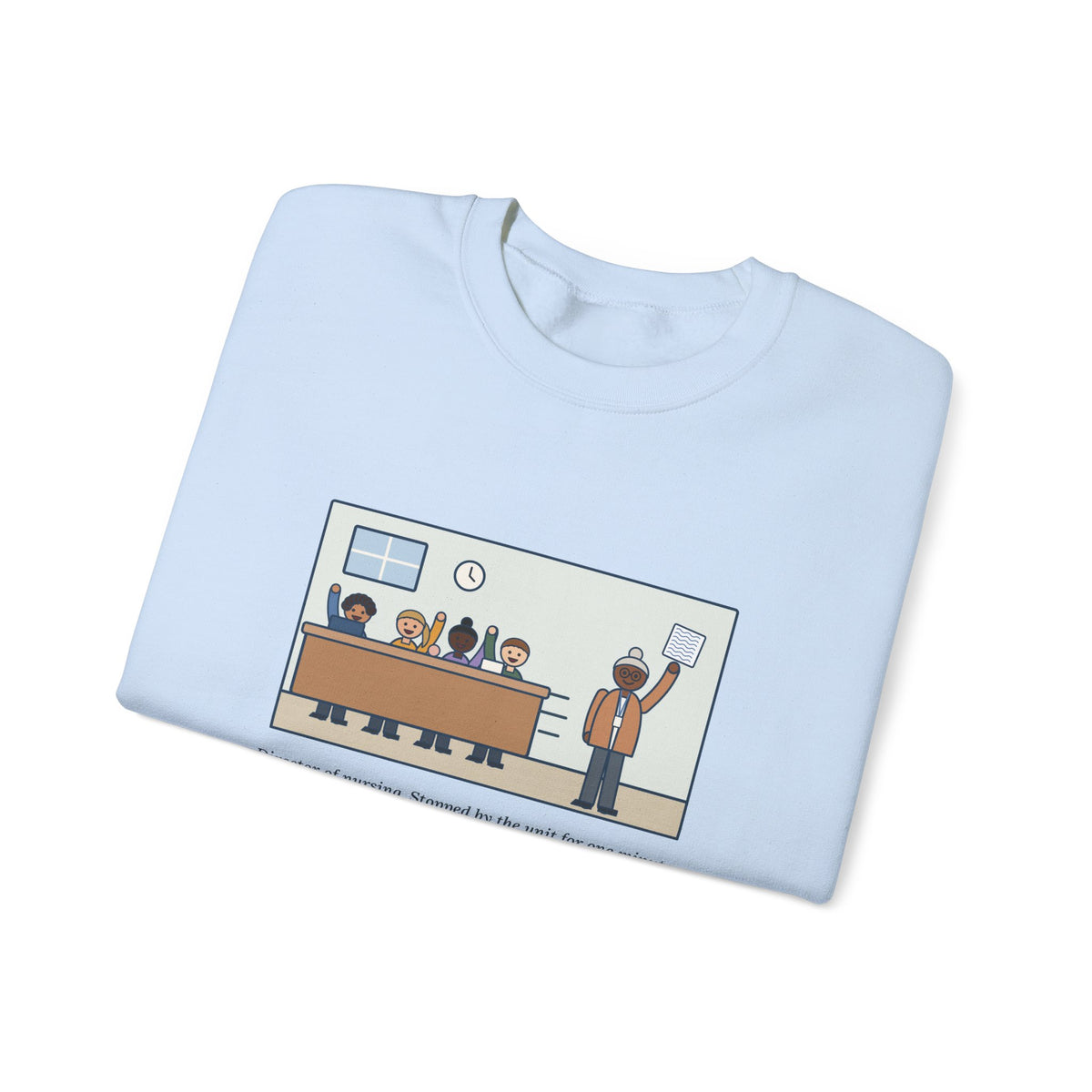 Director of Nursing Sweatshirt, Stopped by for One Minute, Left with Eleven Requests on a Napkin, Funny Station Visit Crewneck