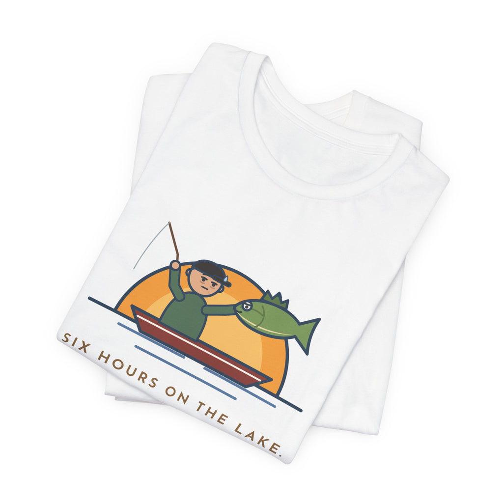 Funny Fishing T-Shirt - Six Hours on the Lake, Caught the Same Fish Twice