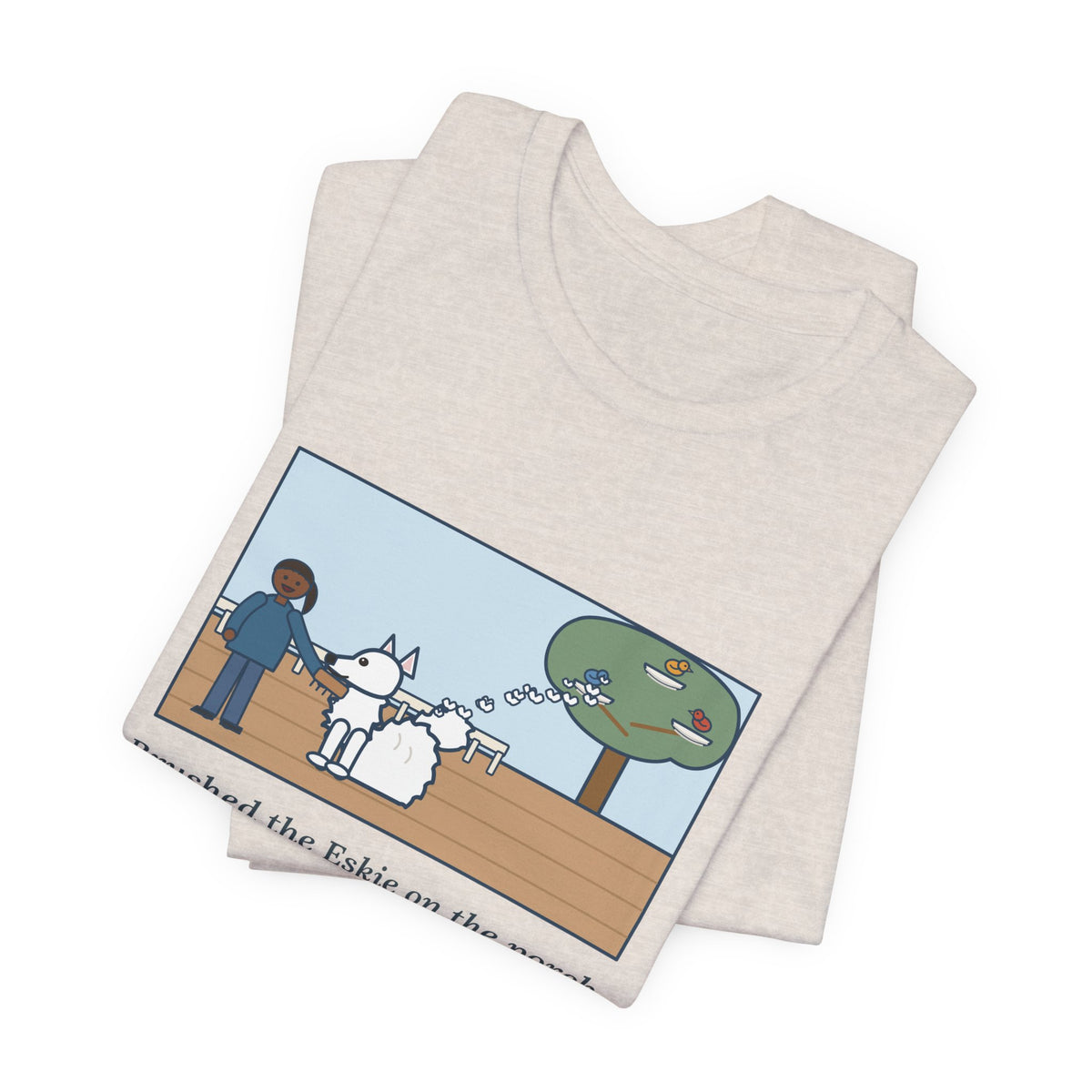 Funny American Eskimo Dog T-Shirt, Brushed the Eskie on the Porch, The Birds Built Three Nests from It, Porch Brushing Tee