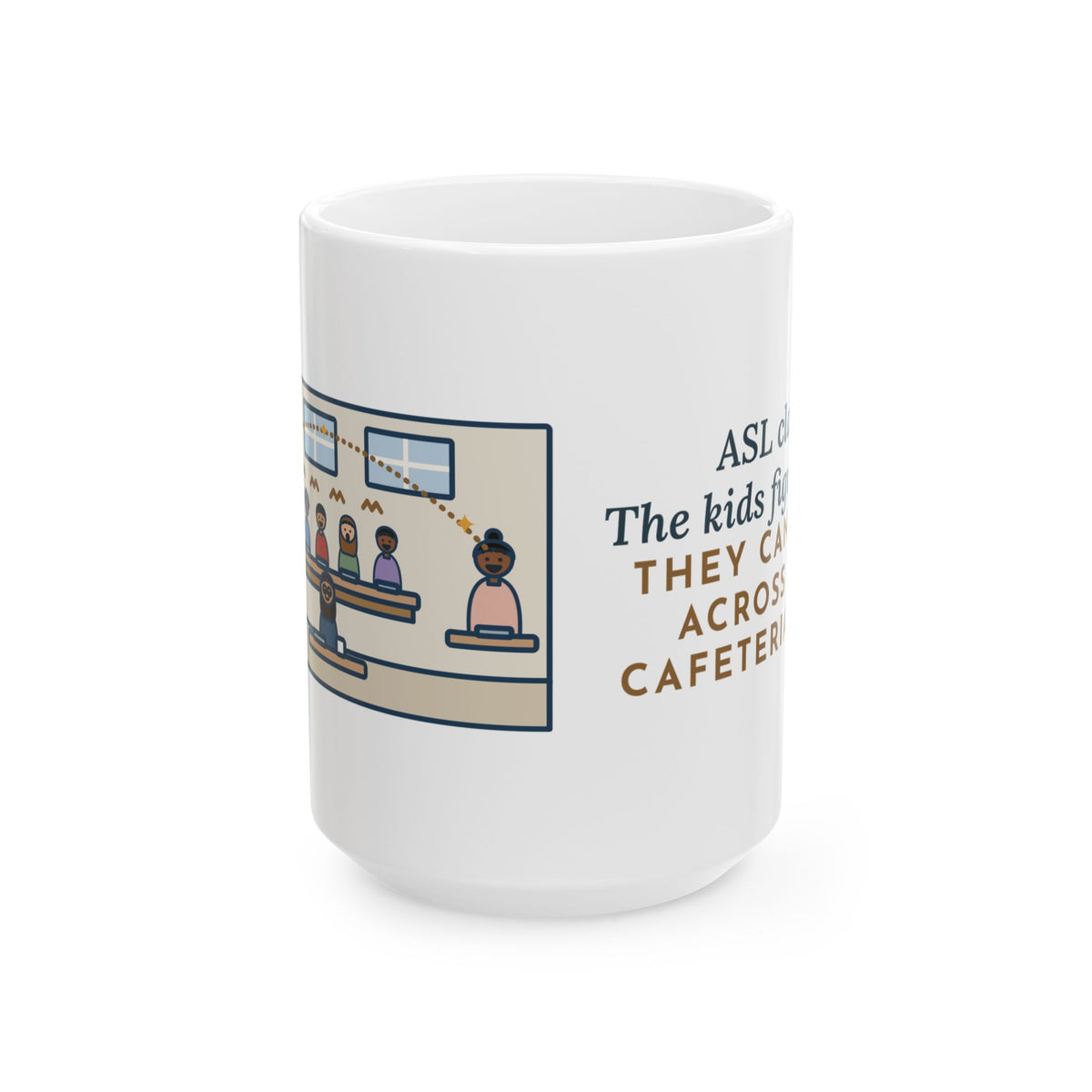 The Kids Figured Out They Can Talk Across the Cafeteria Now 15oz Mug, Large Funny ASL Teacher Coffee Mug