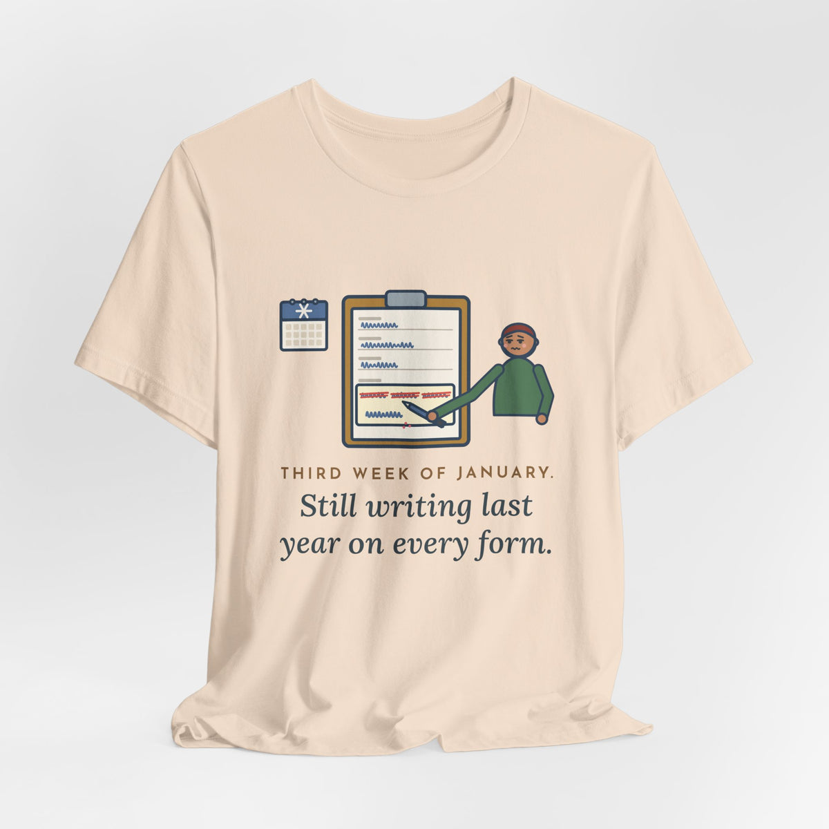 Funny January T-Shirt, Third Week, Still Writing Last Year on Every Form, Date Field Tee