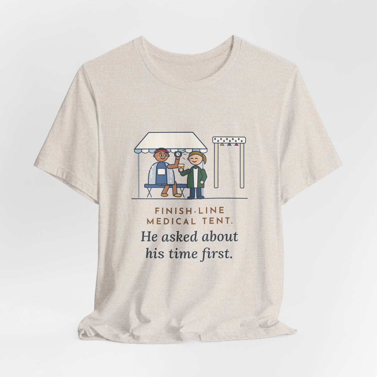 Marathon Medical Tent Nurse T-Shirt - He Asked About His Time First Finish Line Nurse Tee