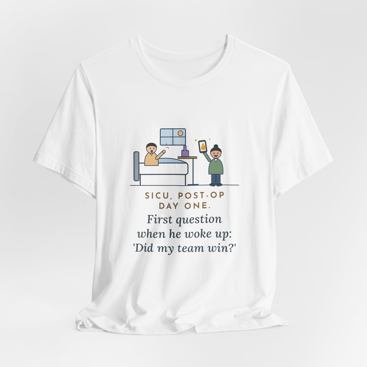 Funny SICU Nurse T-Shirt, First Question When He Woke Up, Did My Team Win, Big Game Update Tee