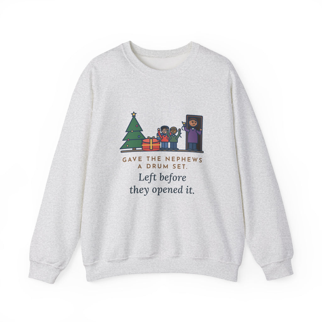 Aunt and Uncle Sweatshirt, Gave the Nephews a Drum Set, Left Before They Opened It, Funny Quick Exit Crewneck