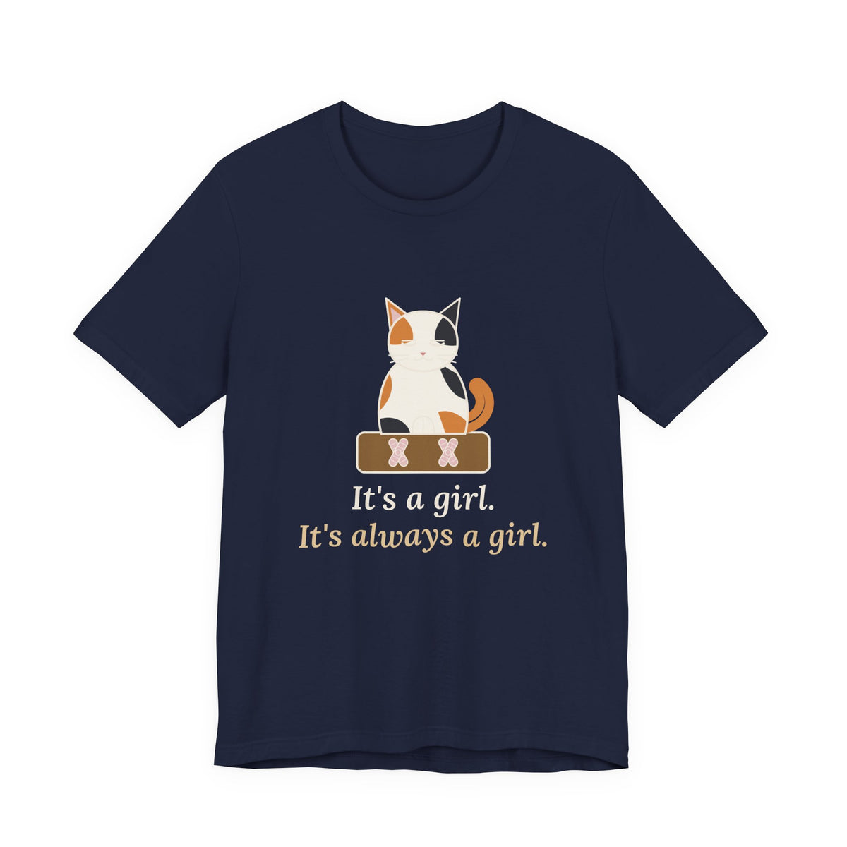Calico Cat T-Shirt - It's a Girl. It's Always a Girl. Funny Calico Owner Tee