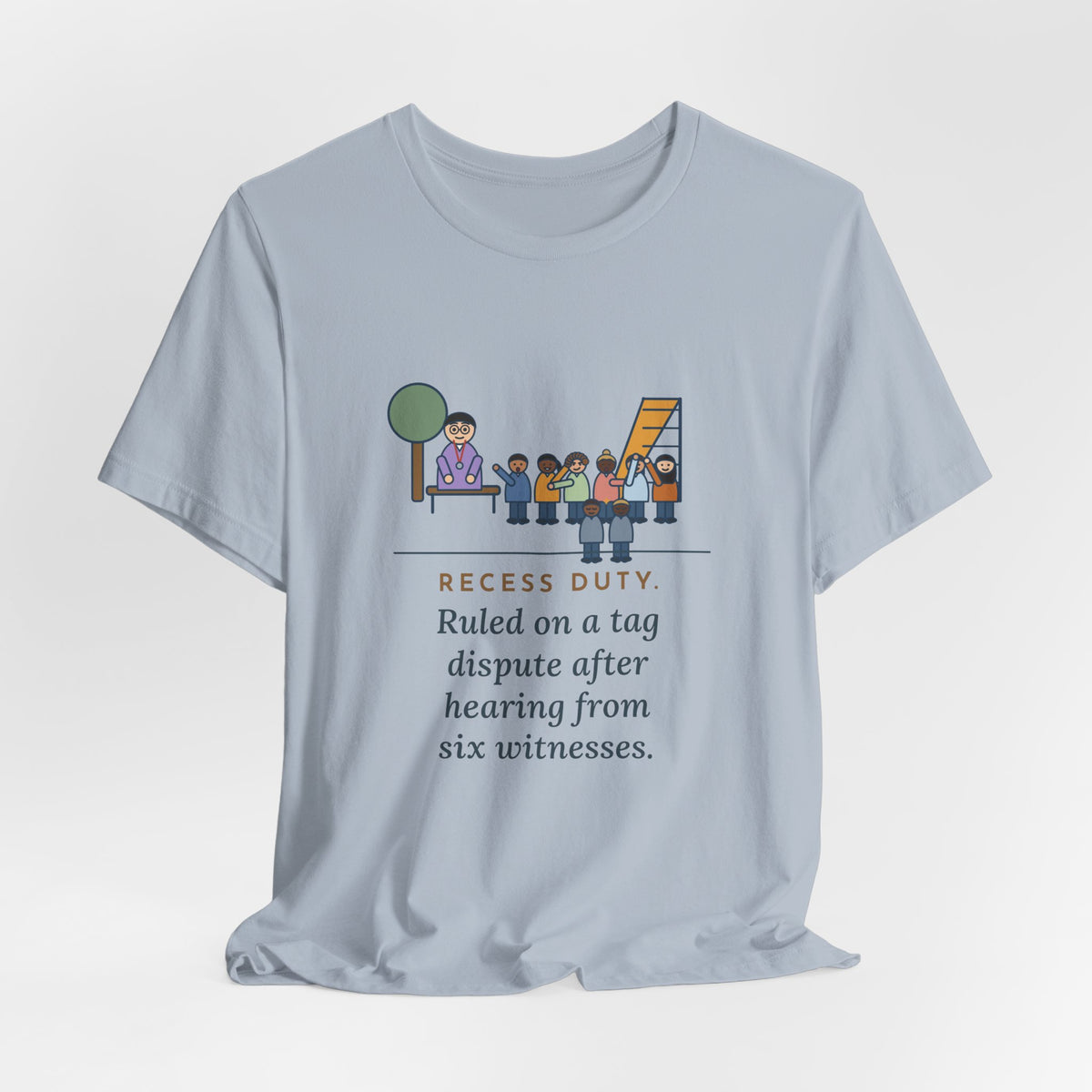 Recess Duty Teacher T-Shirt - Ruled on a Tag Dispute After Hearing Six Witnesses