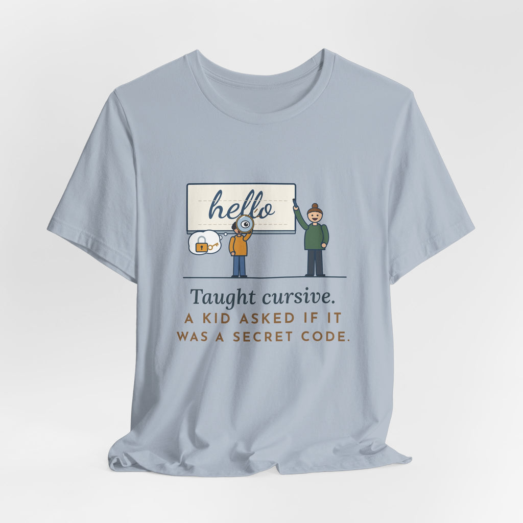 Cursive Handwriting Teacher T-Shirt - A Kid Asked If It Was a Secret Code