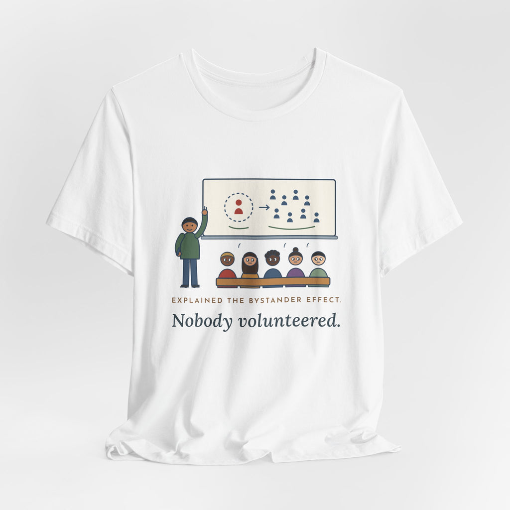 High School Psychology Teacher T-Shirt - Explained the Bystander Effect, Nobody Volunteered