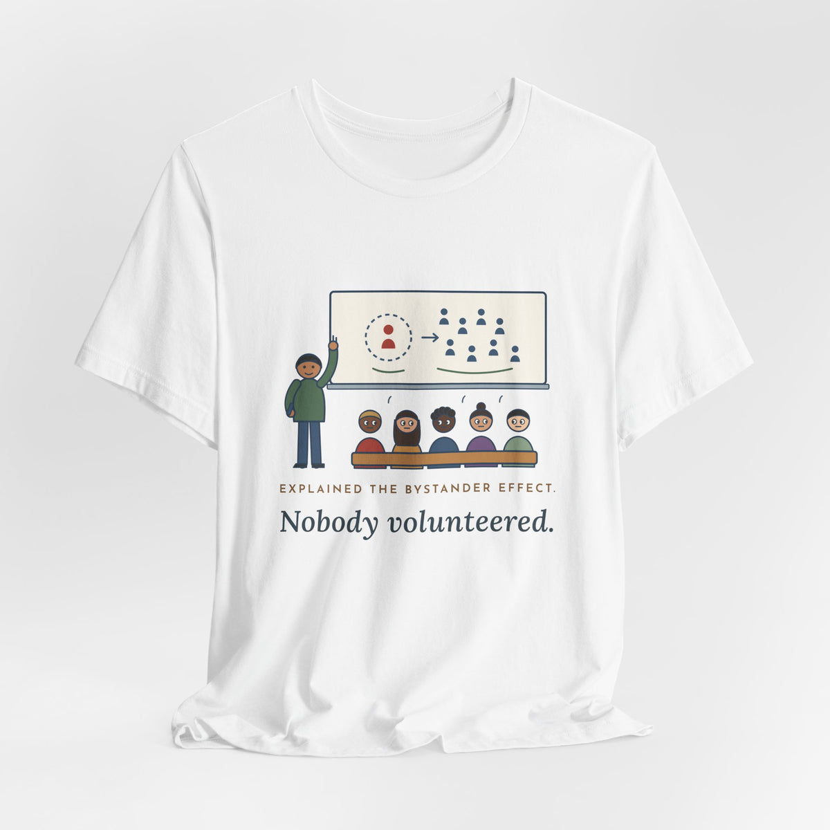 High School Psychology Teacher T-Shirt - Explained the Bystander Effect, Nobody Volunteered