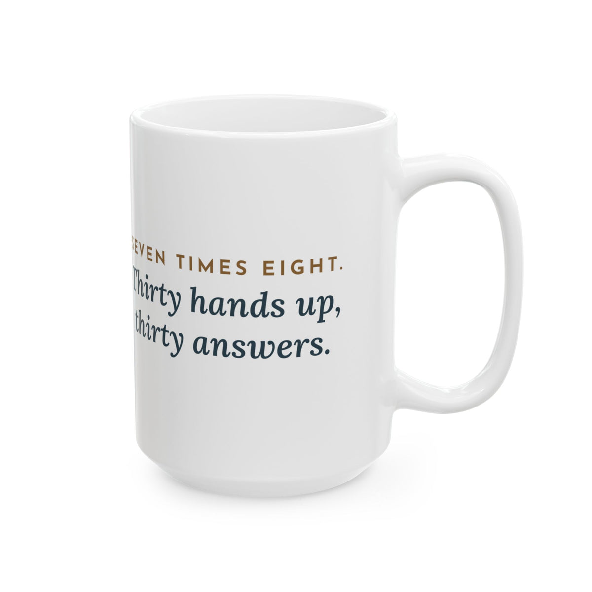 Large 4th Grade Teacher Mug 15oz - Seven Times Eight, Thirty Hands Up, Thirty Answers