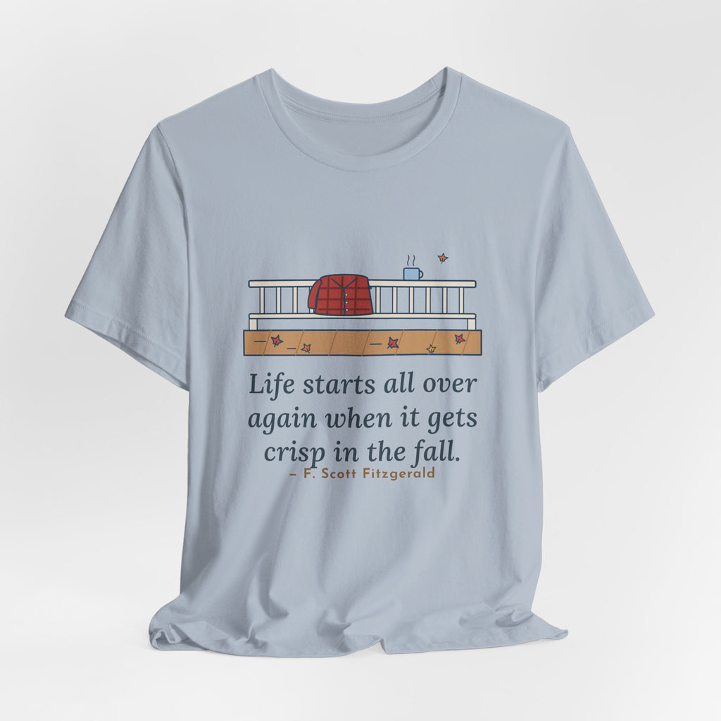 Fitzgerald Quote T-Shirt, Life Starts All Over Again When It Gets Crisp, Fall Porch Morning Tee
