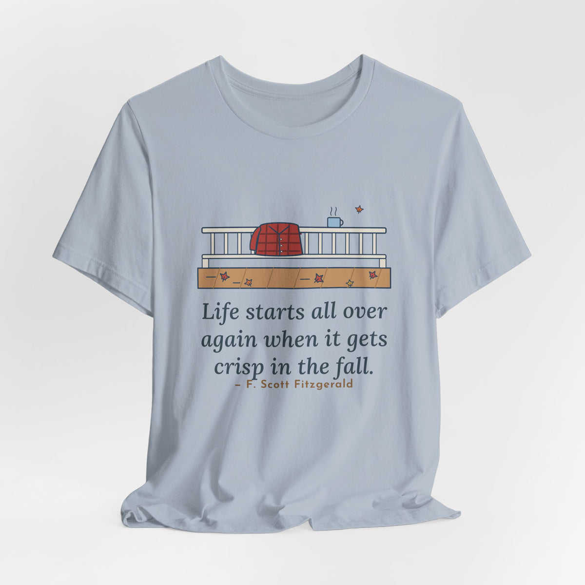 Fitzgerald Quote T-Shirt, Life Starts All Over Again When It Gets Crisp, Fall Porch Morning Tee