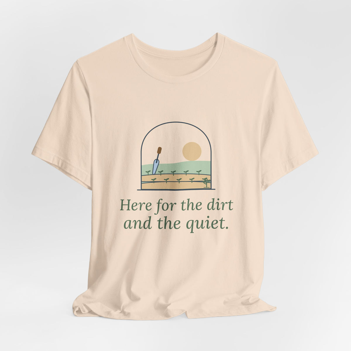 Gardening T-Shirt - Here for the Dirt and the Quiet. Garden Window Tee for Gardeners