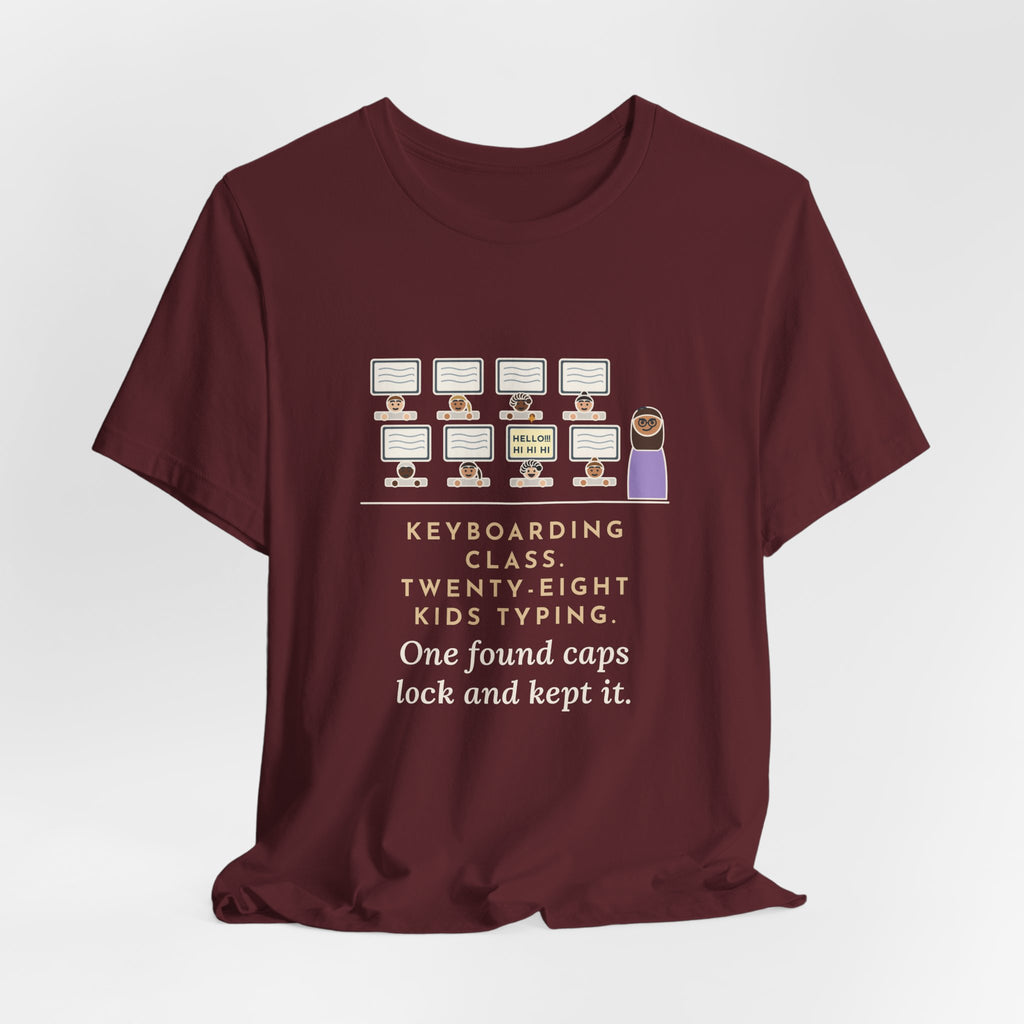 Keyboarding Teacher T-Shirt - Twenty-Eight Kids Typing, One Found Caps Lock and Kept It