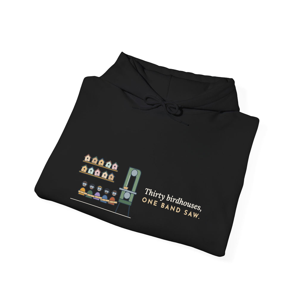 Woodshop Teacher Hoodie - Thirty Birdhouses, One Band Saw Shop Class Sweatshirt