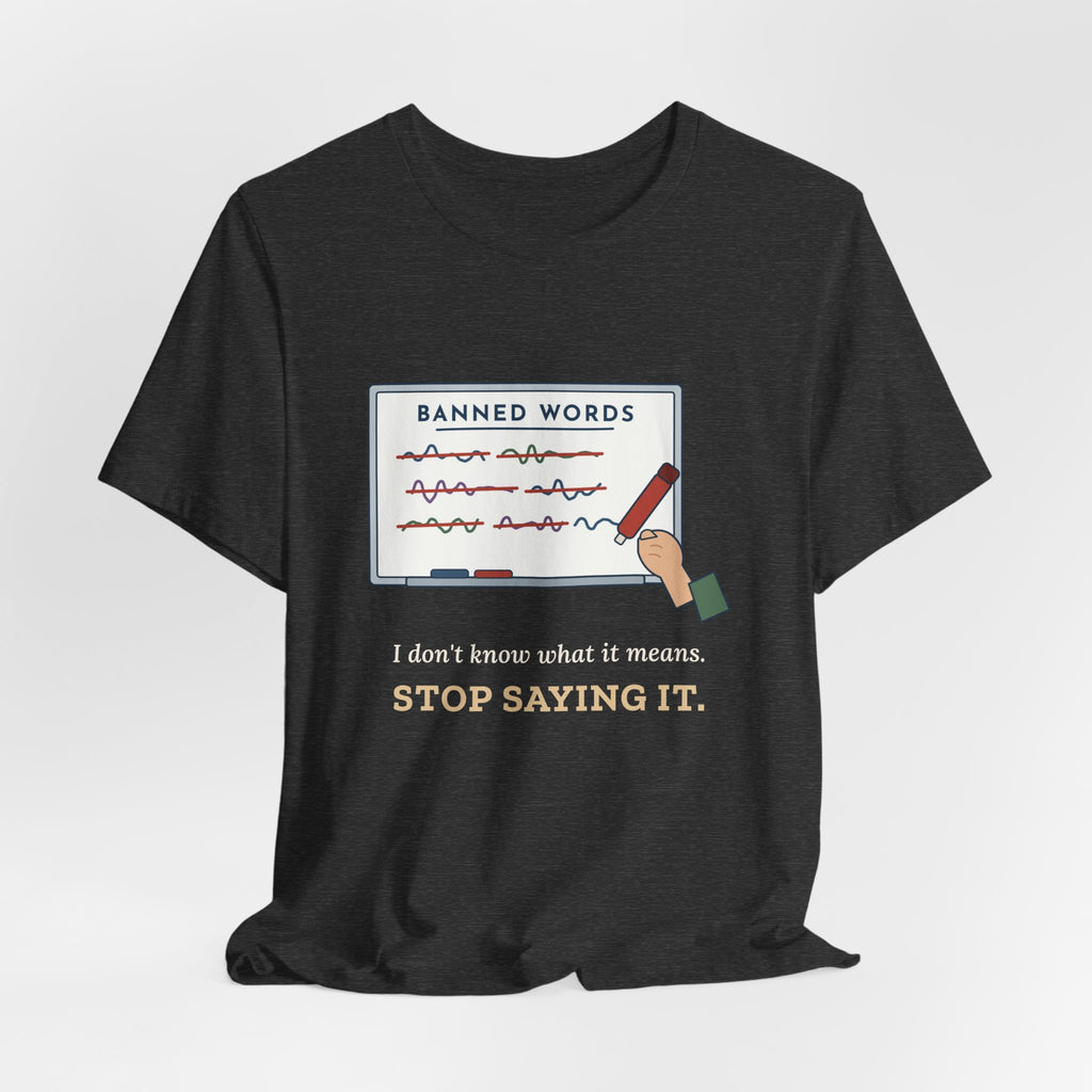 Middle School Teacher T-Shirt - I Don't Know What It Means. Stop Saying It. Banned Words Tee