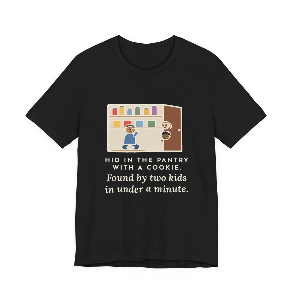 Funny Parent T-Shirt, Hid in the Pantry with a Cookie, Found by Two Kids in Under a Minute, Pantry Hideout Tee