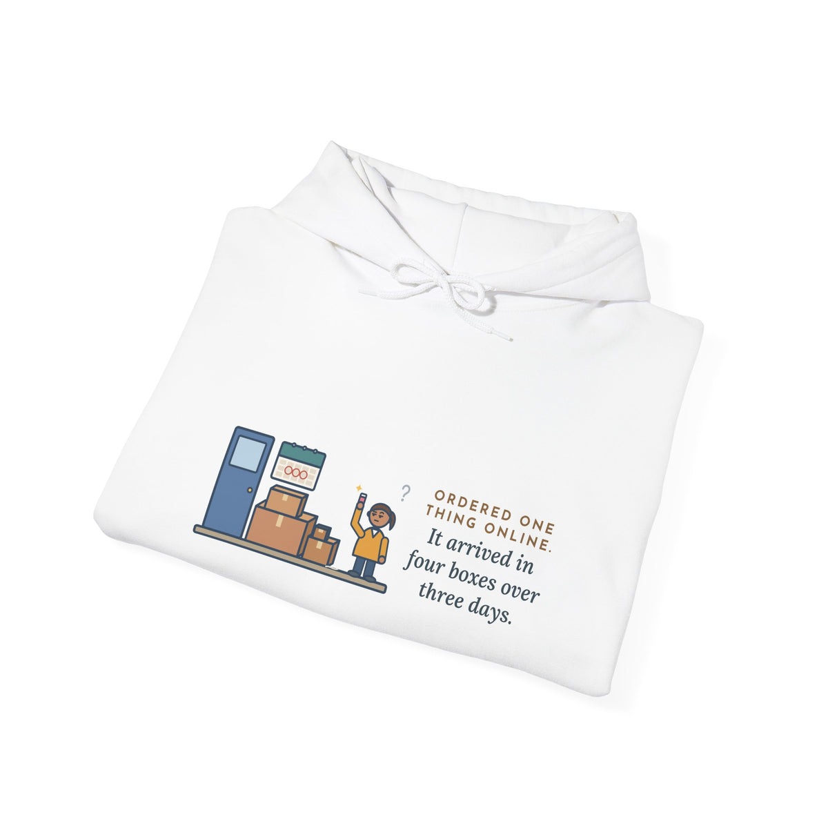 Funny Delivery Boxes Hoodie, Ordered One Thing Online, It Arrived in Four Boxes Over Three Days